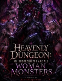 Heavenly Dungeon: My Subordinates Are All Woman Monsters