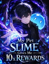 My Pet Slime Gives Me 10x Rewards