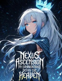 Nexus Ascension: My Comprehension Defies the Heaven