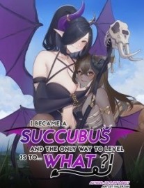 The Hero Became a Succubus, and the Only Way to Level is to… What?!