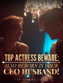 Top Actress Beware: Also Reborn Is Your CEO Husband!